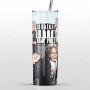 Straight Outta Shady Pines Golden Girls Stainless Steel Tumbler