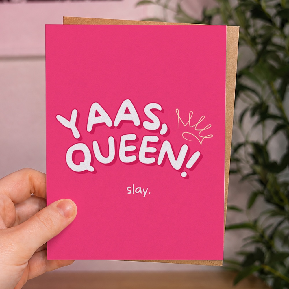 'Yaas, Queen! Slay.' Greeting Card