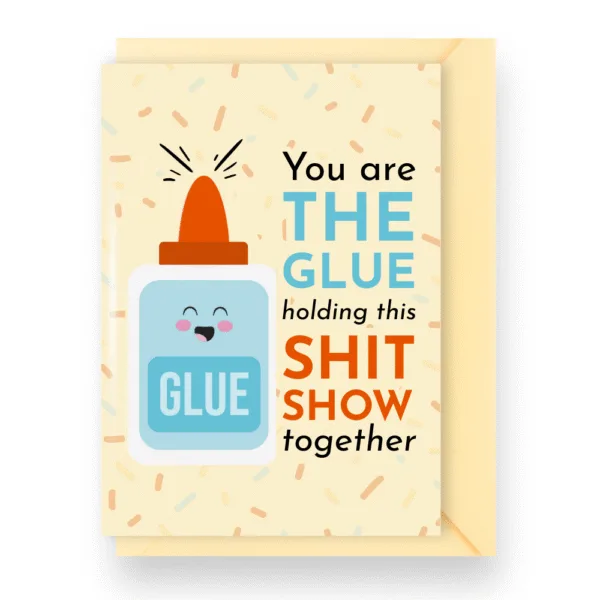 "You’re the Glue Holding This Shit Show Together" Fathers Day Card